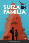 SUIZA EN FAMILIA - 300 IDEAS PARA VIAJAR CON NIÑOS