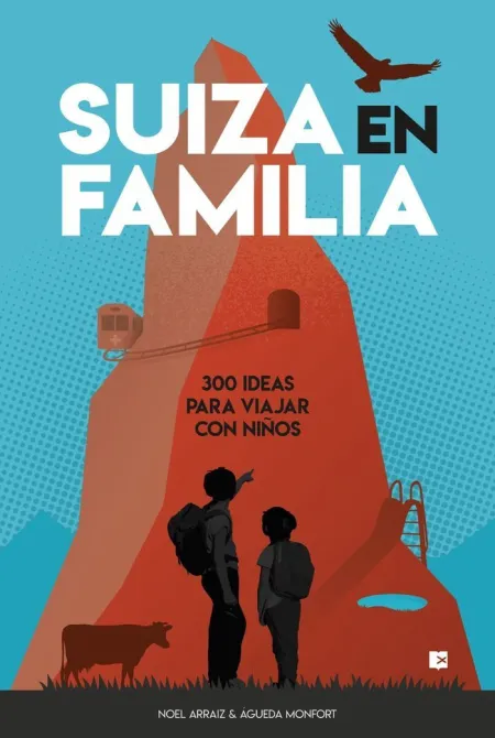 Suiza en Familia - 300 Ideas para Viajar con Niños