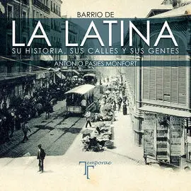 Barrio de la Latina. Su Historia, Sus Calles y Sus Gentes