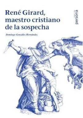 Rene Girard, Maestro Cristiano de la Sospecha