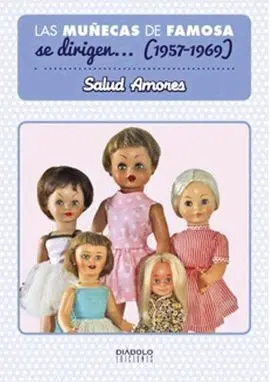 Las Muñecas de Famosa se Dirigen... (1957-1969)