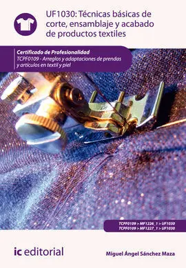 Técnicas Básicas de Corte, Ensamblado y Acabado de Productos Textiles. Uf1030