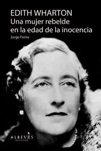 Edith Wharton. Una Mujer Rebelde en la Edad de la Inocencia
