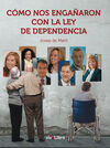 CÃMO NOS ENGAÃARON CON LA LEY DE DEPENDENCIA