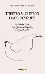 Treinta y Cuatro Años Después. El Asalto a la Embajada de España en Guatemala.