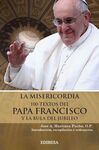 LA MISERICORDIA. 100 TEXTOS DEL PAPA FRANCISCO Y LA BULA DEL JUBILEO