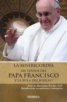 La Misericordia. 100 Textos del Papa Francisco y la Bula del Jubileo