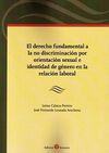 EL DERECHO FUNDAMENTAL A LA NO DISCRIMINACION POR ORIENTACION SEXUAL E IDENTIDAD DE GENERO EN LA RELACION LABORAL