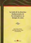 LA TUTELA DE LOS DERECHOS FUNDAMENTALES DE LOS TRABAJADORES EN TIEMPOS DE CRISIS