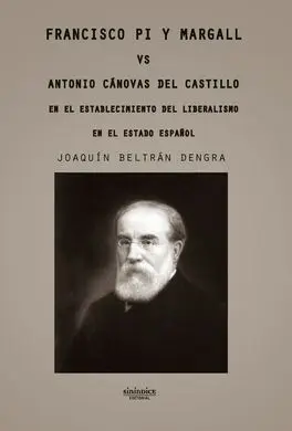 Francisco Pi y Margall Vs Antonio Canovas del Castillo. En el Establecimiento del Liberalismo en el Estado Español.