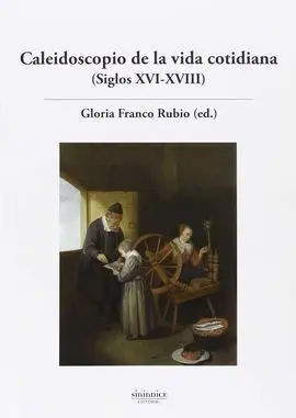 Caleidoscopio de la Vida Cotidiana (Siglos Xvi-Xviii)