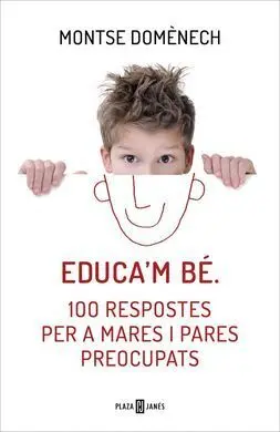 Educa'm Bé 100 Respostes Per a Mares I Pares Preocupats