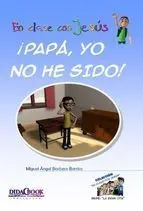 ¡Papá, yo no He Sido!