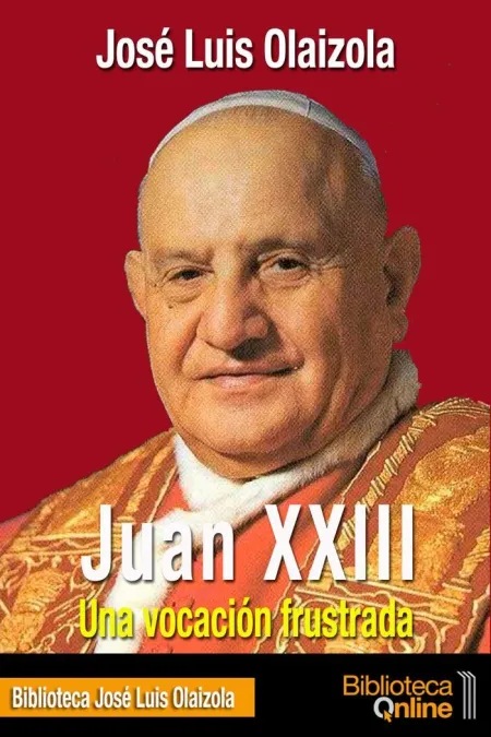 Juan Xxiii. Una Vocación Frustrada