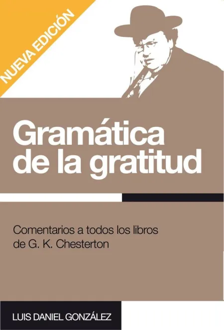 Gramática de la Gratitud. Comentarios a Todos los Libros de G. k. Chesterton