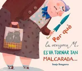 Per què la Senyora M. És Va Tornar Tan Malcarada?... I Com És que Ara És Tan si