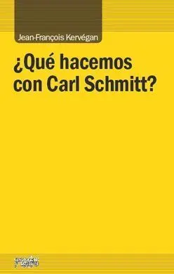 ¿Qué Hacemos con Carl Schmitt?