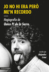 JO NO HI ERA PERÒ ME'N RECORDO. HAGIOGRAFIA DE QUICO PI DE LA SERRA