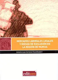 Mercados Laborales, Locales y Riesgo de Exclusión en la Región de Murcia
