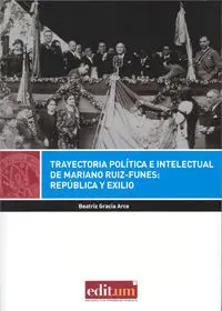 Trayectoria Politica e Intelectual de Mariano Ruiz-Funes: Republica y Exilio