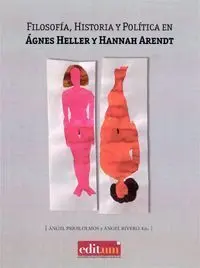 Filosofia, Historia y Politica en Agnes Heller y Hannah Arendt