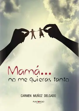 Mamá... No me Quieras Tanto