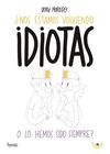 ¿NOS ESTAMOS VOLVIENDO IDIOTAS O LOS HEMOS SIDO SIEMPRE?