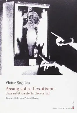 Assaig Sobre L'exotisme. Una Estetica de la Divers