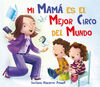 MI MAMÁ ES EL MEJOR CIRCO DEL MUNDO