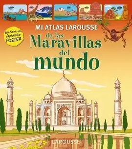 Mi Atlas Larousse de las Maravillas del Mundo