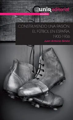 Construyendo una Pasión: el Fútbol en España, 1900-1936