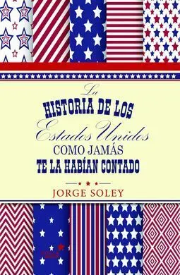 La Historia de los e. e. u. u. Como Jamás te la Habían Contado