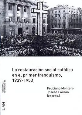 La Restauración Social Católica en el Primer Franquismo, 1939-1953
