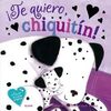 ¡TE QUIERO, CHIQUITÍN!