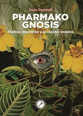 Farmaco Gnosis/Plantas Maestras y la Via del Veneno