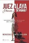 Juez Alaya ¿Diosa o Demonio? Radiografia de la Magistrada Mas Famosa de España