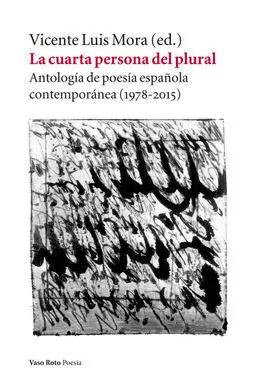 La Cuarta Persona del Plural. Antologia de Poesia Española Contemporanea (1978-2015)