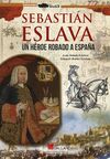 SEBASTIÁN ESLAVA, UN HEROE ROBADO A ESPAÑA