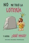 NO ME TOCÓ LA LOTERÍA. Y, AHORA, ¿QUÉ HAGO?