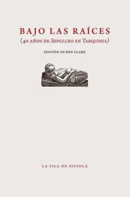 Bajo las Raices (40 Años de Sepulcro en Tarquinia)