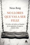 NO LLORES QUE VAS A SER FELIZ