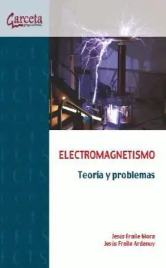 Electromagnetismo. Teoria y Problemas