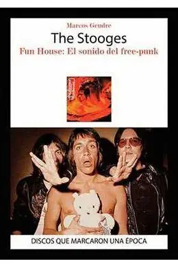 The Stooges: Fun House el Sonido del Free Punk