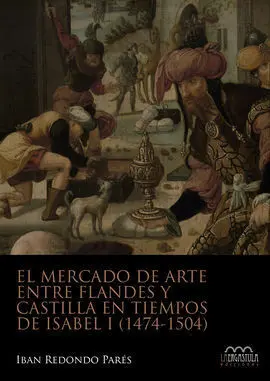 El Mercado de Arte entre Flandes y Castilla en Tiempo de Isabel I