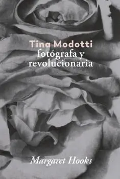 Tina Modotti. Fotógrafa y Revolucionaria