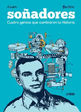 Soñadores. Cuatro Genios que Cambiaron la Historia