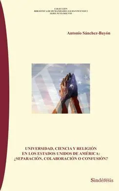 Universidad, Ciencia y Religión en los Estados Unidos de América: ¿Separación, Colaboración o Confusión?