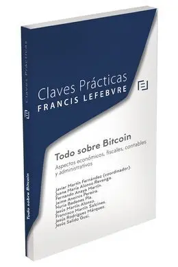 Claves Prácticas. Todo Sobre Bitcoin. Aspectos Económicos, Fiscales, Contables y Administrativos