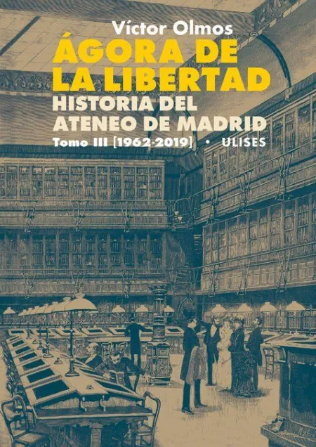 Ágora de la Libertad. Historia del Ateneo de Madrid. Tomo Iii (1962-2019)