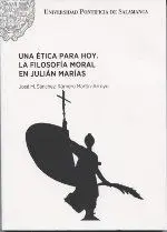 Una Ética para Hoy. La Filosofía Moral en Julián Marías